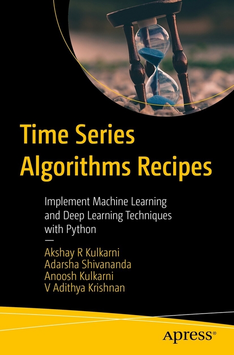 Time Series Algorithms Recipes - Akshay R Kulkarni, Adarsha Shivananda, Anoosh Kulkarni, V Adithya Krishnan