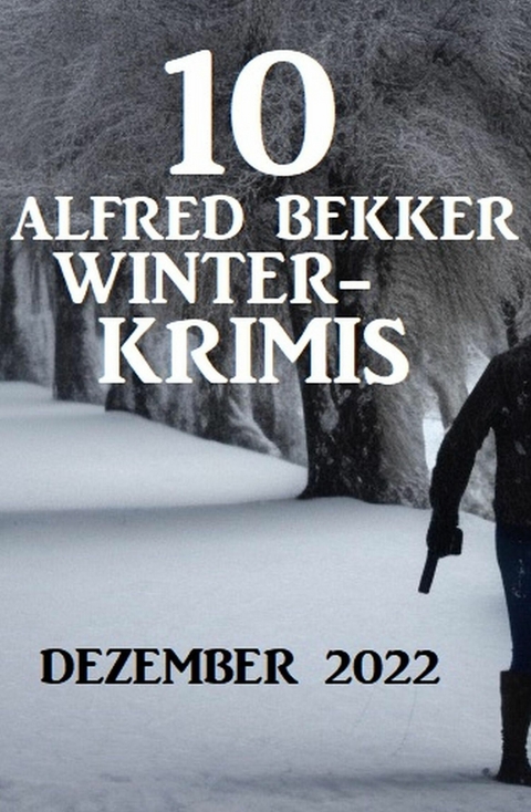 10 Alfred Bekker Winterkrimis Dezember 2022 -  Alfred Bekker