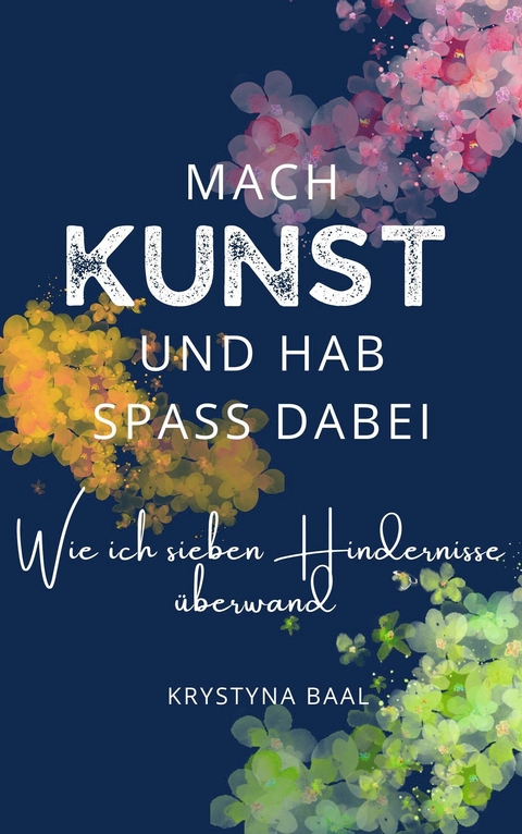 Mach Kunst und hab Spaß dabei - Krystyna Baal