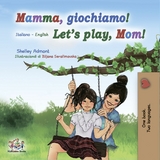 Mamma, giochiamo! Let’s Play, Mom! - Shelley Admont,  KidKiddos Books