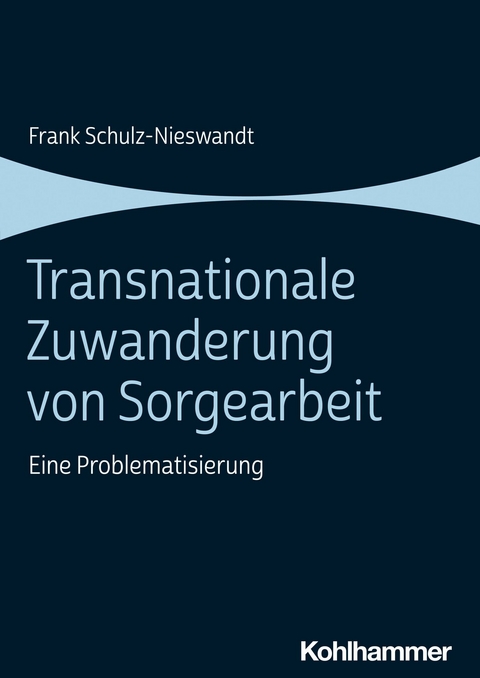 Transnationale Zuwanderung von Sorgearbeit -  Frank Schulz-Nieswandt