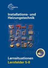 Installations- und Heizungstechnik Lernsituationen LF 5-8 - Klaus Edling, Matthias Fischer, Michael Helleberg, Ralf Langhorst, Rainer Milbradt, Jürgen Weckler