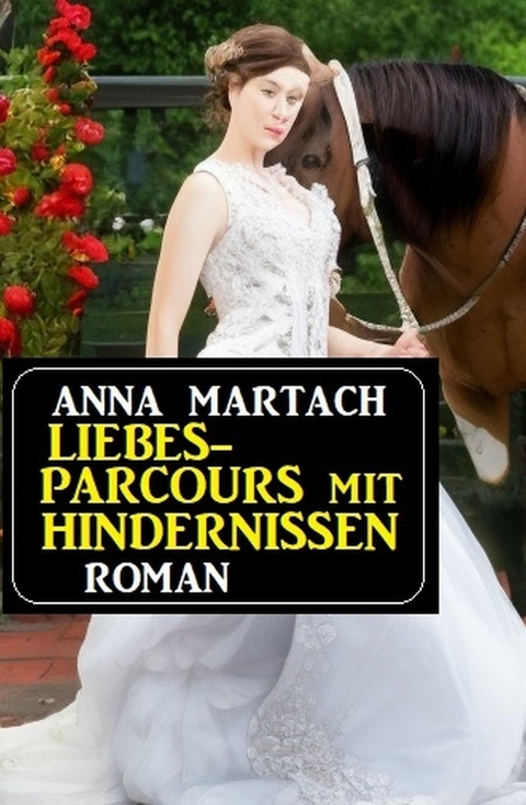 Liebesparcours mit Hindernissen: Roman -  Anna Martach