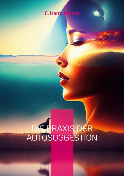 Die Praxis der Autosuggestion -  C. Harry Brooks