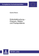 Drittmittelforschung - Chancen, Risiken und Praxisprobleme - Saskia Misera