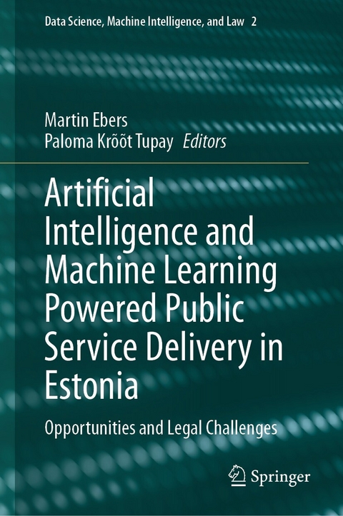 Artificial Intelligence and Machine Learning Powered Public Service Delivery in Estonia -  Martin Ebers,  Paloma Krõõt Tupay