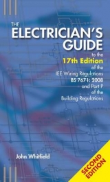 The Electrician's Guide to the 17th Edition of the IEE Wiring Regulations BS 7671:2008 and Part P of the Building Regulations - Whitfield, John F.