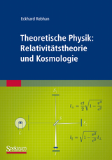 Theoretische Physik: Relativitätstheorie und Kosmologie - Eckhard Rebhan