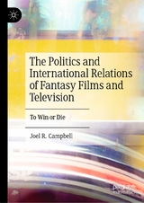 The Politics and International Relations of Fantasy Films and Television -  Joel R. Campbell