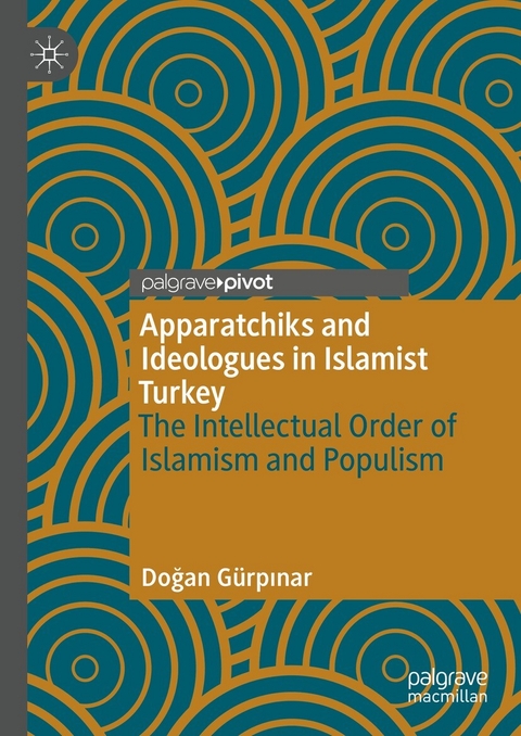 Apparatchiks and Ideologues in Islamist Turkey -  Dogan Gürpinar