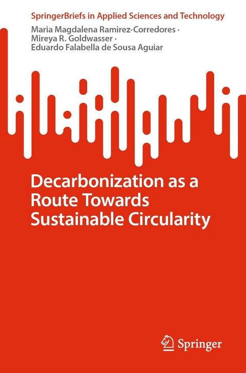 Decarbonization as a Route Towards Sustainable Circularity -  Maria Magdalena Ramirez-Corredores,  Mireya R. Goldwasser,  Eduardo Falabella de Sousa Aguiar