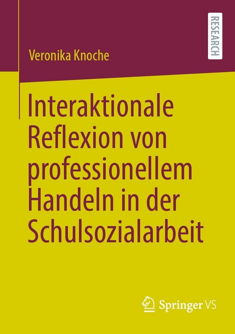 Interaktionale Reflexion von professionellem Handeln in der Schulsozialarbeit - Veronika Knoche