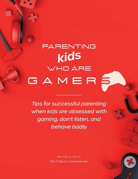 Parenting Kids Who Are Gamers -  The Collective for Good Reads