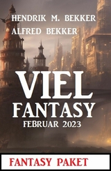 Viel Fantasy Februar 2023 -  Alfred Bekker,  Hendrik M. Bekker