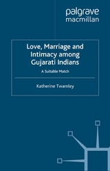 Love, Marriage and Intimacy among Gujarati Indians - Katherine Twamley