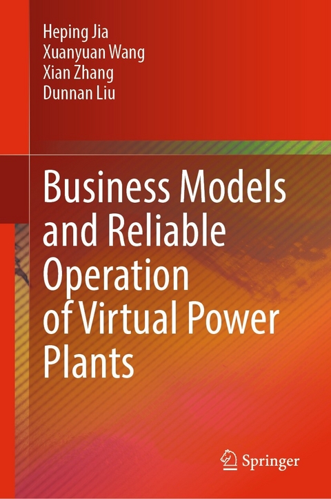 Business Models and Reliable Operation of Virtual Power Plants -  Heping Jia,  Dunnan Liu,  Xuanyuan Wang,  Xian Zhang