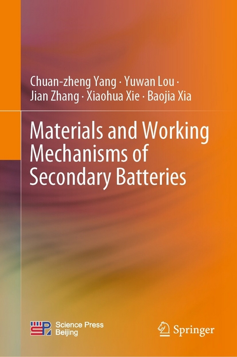 Materials and Working Mechanisms of Secondary Batteries -  Yuwan Lou,  Baojia Xia,  Xiaohua Xie,  Chuan-zheng Yang,  Jian Zhang