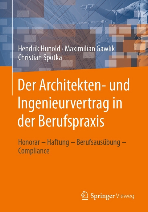 Der Architekten- und Ingenieurvertrag in der Berufspraxis - Hendrik Hunold, Maximilian Gawlik, Christian Spotka