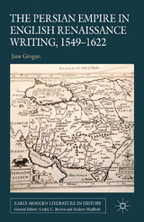 Persian Empire in English Renaissance Writing, 1549-1622 -  J. Grogan