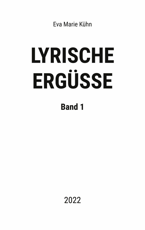 Lyrische Ergüsse - Eva Marie Kühn