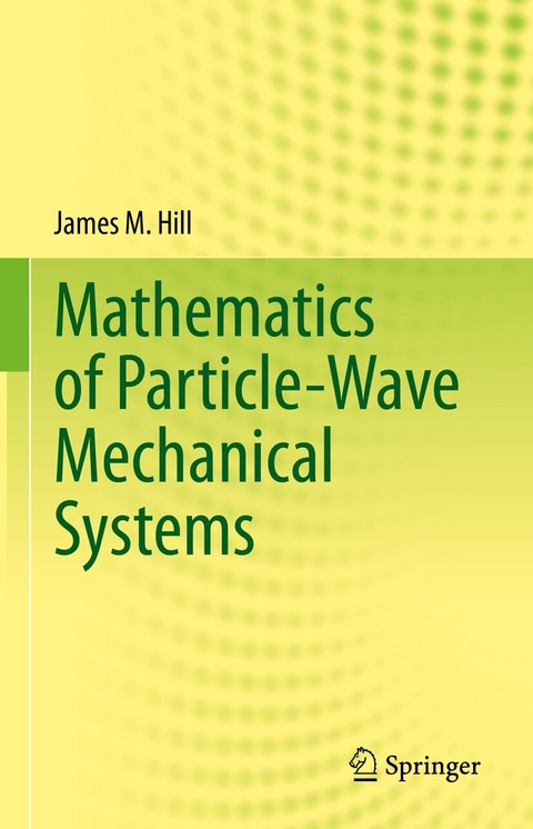 Mathematics of Particle-Wave Mechanical Systems -  James M. Hill