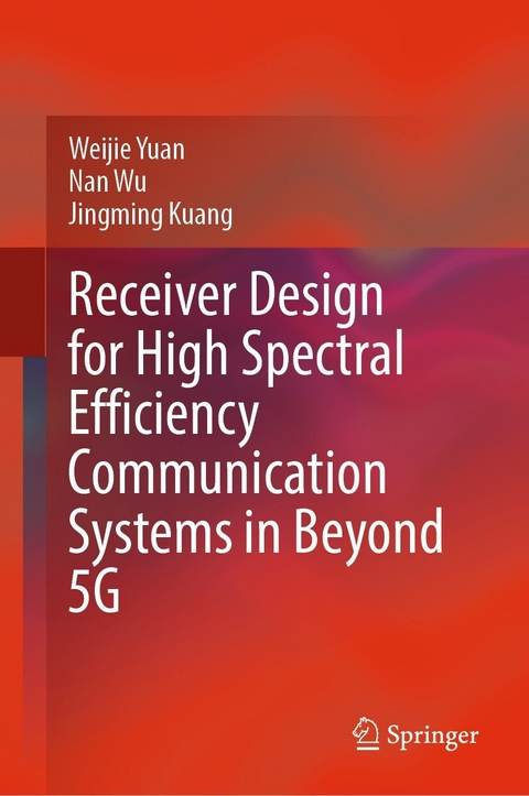 Receiver Design for High Spectral Efficiency Communication Systems in Beyond 5G -  Jingming Kuang,  Nan Wu,  Weijie Yuan