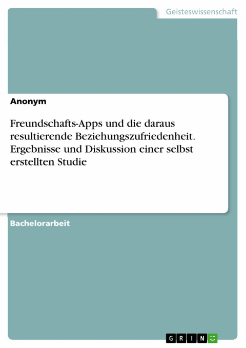 Freundschafts-Apps und die daraus resultierende Beziehungszufriedenheit. Ergebnisse und Diskussion einer selbst erstellten Studie