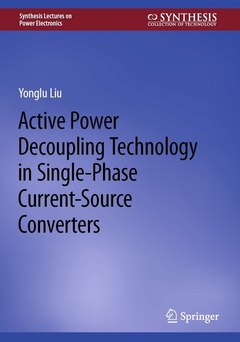 Active Power Decoupling Technology in Single-Phase Current-Source Converters - Yonglu Liu
