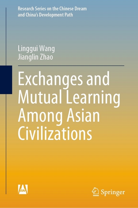 Exchanges and Mutual Learning Among Asian Civilizations -  Linggui Wang,  Jianglin Zhao