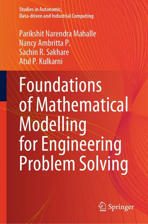 Foundations of Mathematical Modelling for Engineering Problem Solving -  Atul P. Kulkarni,  Parikshit Narendra Mahalle,  Nancy Ambritta P.,  Sachin R. Sakhare