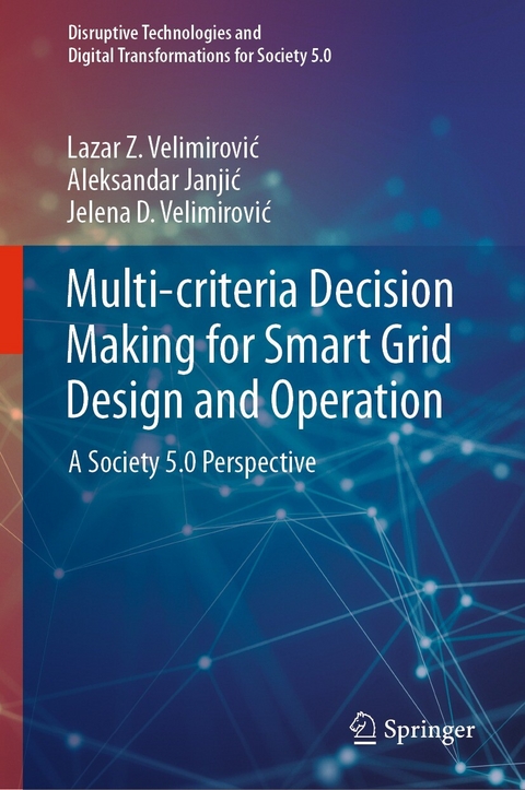 Multi-criteria Decision Making for Smart Grid Design and Operation -  Aleksandar Janjic,  Jelena D. Velimirovic,  Lazar Z. Velimirovic