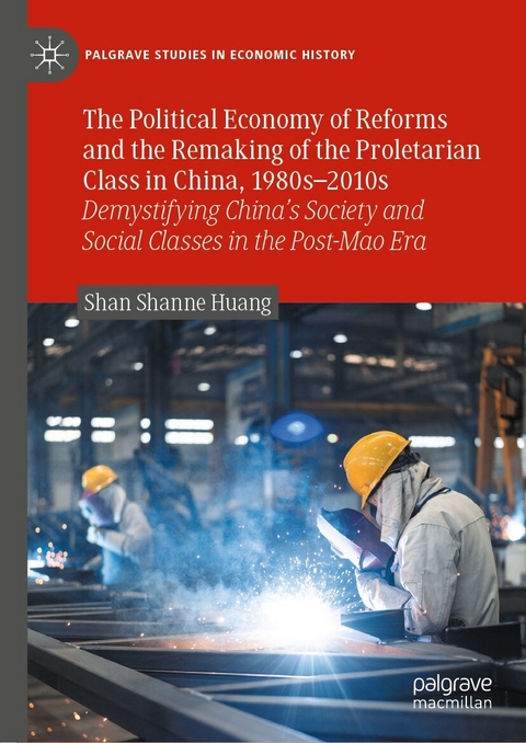 The Political Economy of Reforms and the Remaking of the Proletarian Class in China, 1980s–2010s - Shan Shanne Huang