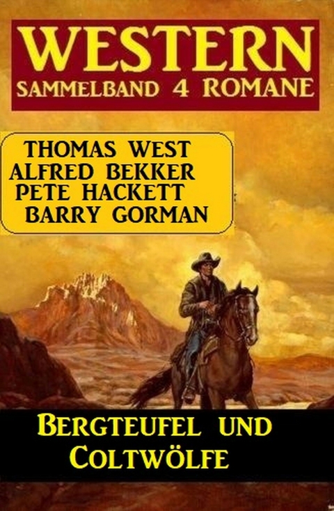 Bergteufel und Coltwölfe: Western Sammelband 4 Romane - Alfred Bekker, Pete Hackett, Thomas West, Barry Gorman