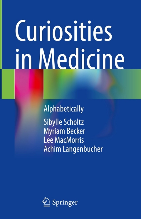 Curiosities in Medicine -  Sibylle Scholtz,  Myriam Becker,  Lee MacMorris,  Achim Langenbucher