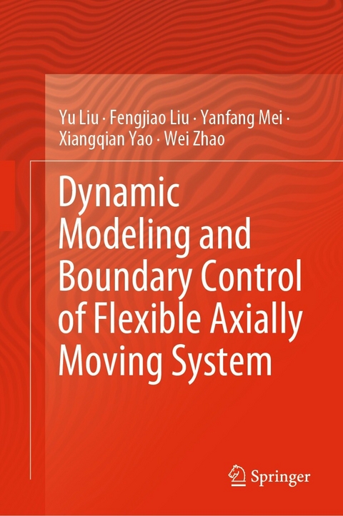 Dynamic Modeling and Boundary Control of Flexible Axially Moving System -  Fengjiao Liu,  Yu Liu,  Yanfang Mei,  Xiangqian Yao,  Wei Zhao