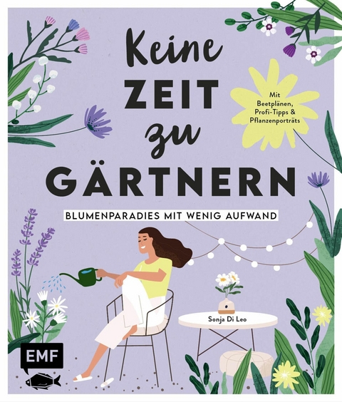 Keine Zeit zu gärtnern – Blumenparadies mit wenig Aufwand - Sonja Di Leo