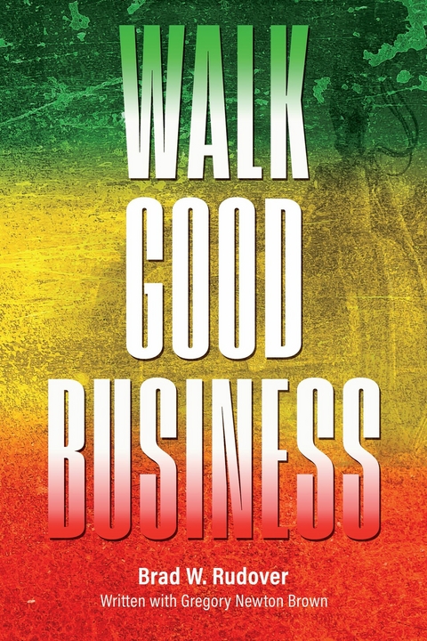 Walk Good Business -  Brad W. Rudover