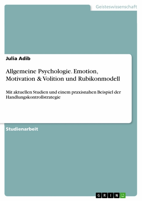 Allgemeine Psychologie. Emotion, Motivation & Volition und Rubikonmodell -  Julia Adib