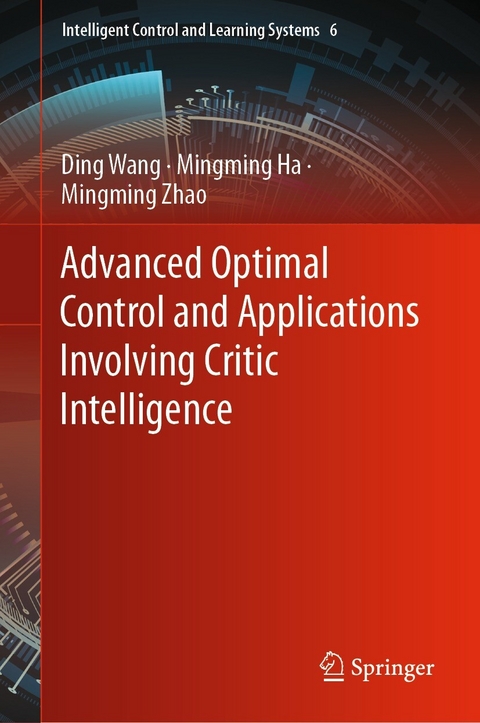 Advanced Optimal Control and Applications Involving Critic Intelligence -  Mingming Ha,  Ding Wang,  Mingming Zhao