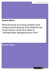 Phytochemical Screening, Isolation and Antibacterial Evaluation of the Ethyl Acetate Crude Extract of the Root Bark of "Dichapetalum Madagascariense Poir" - Hannah Bilson