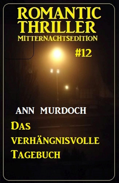 Das verhängnisvolle Tagebuch: Romantic Thriller Mitternachtsedition 12 -  Ann Murdoch