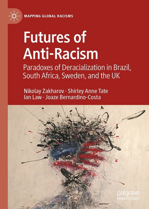 Futures of Anti-Racism -  Nikolay Zakharov,  Shirley Anne Tate,  Ian Law,  Joaze Bernardino-Costa