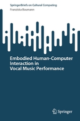 Embodied Human-Computer Interaction in Vocal Music Performance -  Franziska Baumann