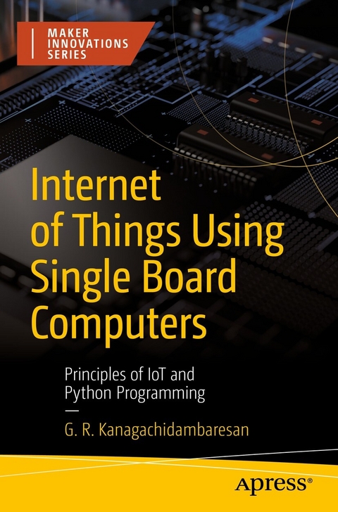 Internet of Things Using Single Board Computers -  G. R. Kanagachidambaresan