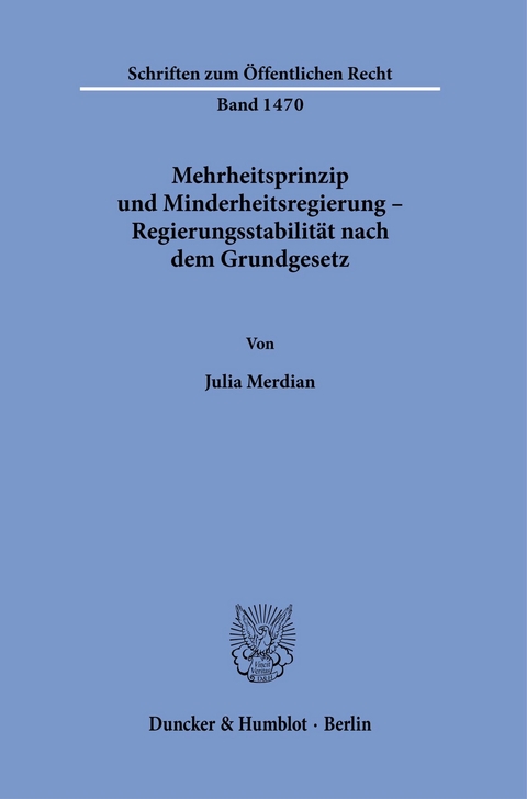 Mehrheitsprinzip und Minderheitsregierung - Regierungsstabilität nach dem Grundgesetz. -  Julia Merdian