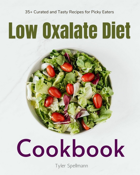 Low Oxalate Diet Cookbook -  Tyler Spellmann