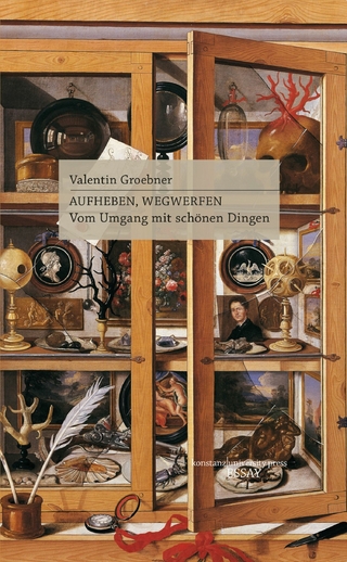 Aufheben, Wegwerfen - Valentin Groebner
