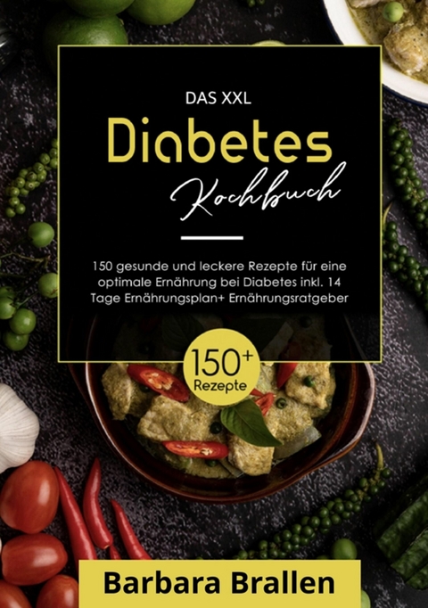 Das XXL Diabetes Kochbuch! Inklusive großem Ratgeberteil, Ernährungsplan und Nährwertangaben! 1. Auflage - Barbara Brallen