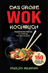 Das große WOK Kochbuch - Asiatische Küche für Anfänger -  Malijin Akemim