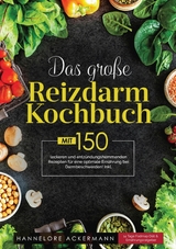 Das große Reizdarm Kochbuch! Inklusive 14 Tage Fodmap Diät, Nährwerteangaben und Ernährungsratgeber! 1. Auflage - Hannelore Ackermann